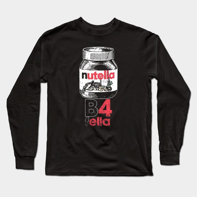 Nutella B4 Fella Long Sleeve T-Shirt by mrecaels